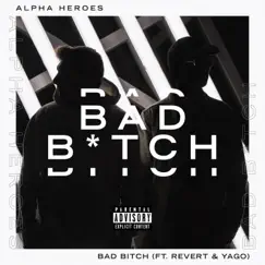 Bad Bitch (feat. Yago) - Single by Alpha Heroes & sk8bord b album reviews, ratings, credits