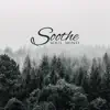 Soothe: Soul, Mind, Relaxing and Healing Music for Mindfulness Meditation, Reiki, Yoga, Inner Relaxation, Nature Sounds for Serenity and Calmness album lyrics, reviews, download