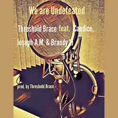 We Are Undefeated (feat. Candice, Joseph a.M. & Brandy Li) - Single by Threshold Brace album reviews, ratings, credits