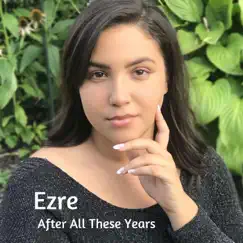 After All These Years - Single by Ezre album reviews, ratings, credits