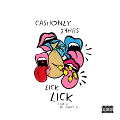 Lick Lick Lick (feat. 24Hrs) - Single by CashOnly album reviews, ratings, credits