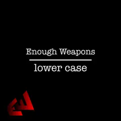 Lower Case - Single by Enough Weapons album reviews, ratings, credits