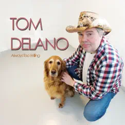 Always Too Willing - Single by Tom Delano album reviews, ratings, credits