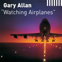 Watching Airplanes - Single by Gary Allan album reviews, ratings, credits