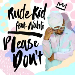 Please Don't (feat. Nahli) - Single by Rude Kid album reviews, ratings, credits