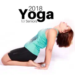 Yoga for Seniors 2018 - Relaxing Yoga Music for Meditation & Yoga by Yogi & Yogini album reviews, ratings, credits
