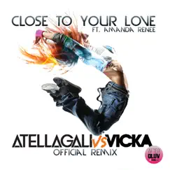 Close To Your Love (AtellaGali Vs Vicka Official Remix/Radio Edit) [feat. Amanda Renee] Song Lyrics