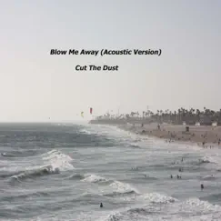 Blow Me Away (Acoustic Version) - Single by Cut The Dust album reviews, ratings, credits