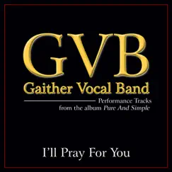 I'll Pray For You (Performance Tracks) - Single by Gaither Vocal Band album reviews, ratings, credits