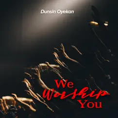 We Worship You - Single by Dunsin Oyekan album reviews, ratings, credits