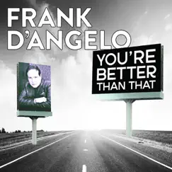You're Better Than That by Frank D'Angelo album reviews, ratings, credits