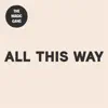 All This Way - Single album lyrics, reviews, download