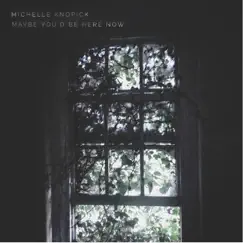 Maybe You'd Be Here Now - Single by Michelle Knopick album reviews, ratings, credits