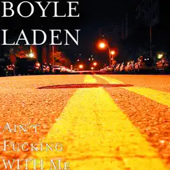Ain't F*****g With Me - Single by Boyle Laden album reviews, ratings, credits