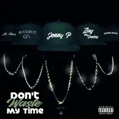 Don't Waste My Time (feat. Zay The Doeboy, Fly Ty, Ms Shica & Shawn Rock) - Single by Jonny P album reviews, ratings, credits