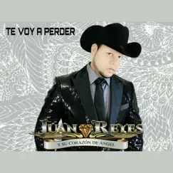 Te Voy a Perder - Single by Juan Reyes Y Su Corazon De Angel album reviews, ratings, credits