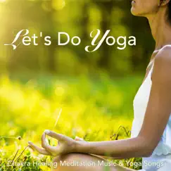 Let's Do Yoga – Chakra Healing Meditation Music & Yoga Songs by Yoga & Yoga album reviews, ratings, credits