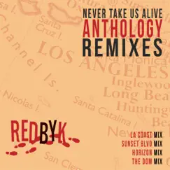 Never Take Us Alive (feat. Dom Brown) [Anthology Remixes] - EP by RedByK album reviews, ratings, credits