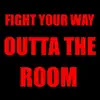 Fight Your Way Outta the Room - Single album lyrics, reviews, download