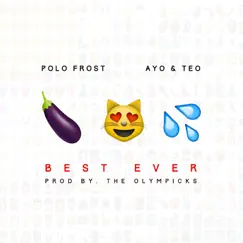 Best Ever (feat. Ayo & Teo) - Single by Polo Frost album reviews, ratings, credits