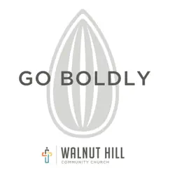 Go Boldly - Single by Walnut HIll Community Church album reviews, ratings, credits