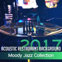 Acoustic Restaurant Background: 2017 Moody Jazz Collection, Spanish Guitar Music for Relaxation & Dinner Party, Smooth Chill Jazz Lounge, Bossa Bar del Mar by Various Artists album reviews, ratings, credits