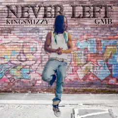 Never Left - Single by KingSmizzy album reviews, ratings, credits