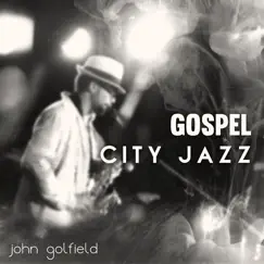 Gospel City Jazz by John Golfield album reviews, ratings, credits