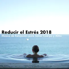Reducir el Estrés 2018 - Música de Relajación para Sanar Cuerpo y Alma by El Alma & Meditación Guiada album reviews, ratings, credits