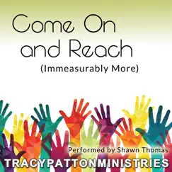 Come on and Reach (Immeasurably More) - Single by Shawn Thomas album reviews, ratings, credits