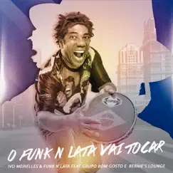 O Funk N Lata Vai Tocar (feat. Bernie's Lounge & Bom Gosto) - Single by Ivo Meirelles & Funk 'n Lata album reviews, ratings, credits