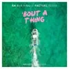 Bout a Thing (Factuel Remix) [feat. Ava King] - Single album lyrics, reviews, download