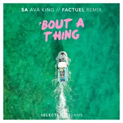 Bout a Thing (Factuel Remix) [feat. Ava King] - Single by SA album reviews, ratings, credits