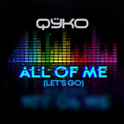 All of Me (Let's Go) - Single by Qyko album reviews, ratings, credits