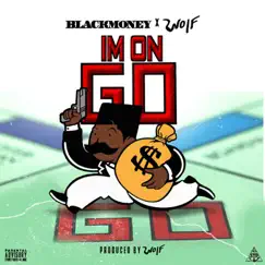 Im on Go (feat. Wolf) - Single by Black Money album reviews, ratings, credits