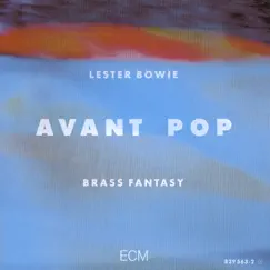 Avant Pop by Lester Bowie's Brass Fantasy album reviews, ratings, credits
