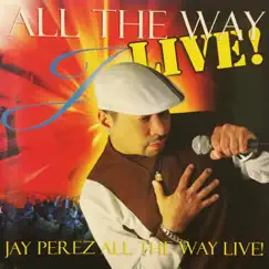 All the Way Live! by Jay Pérez album reviews, ratings, credits