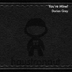 Your Mine - Single by Dorian Grey album reviews, ratings, credits