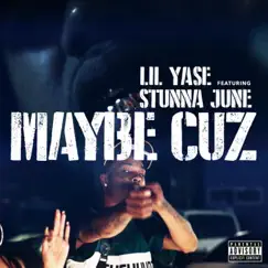 Maybe Cuz (feat. Stunna June) - Single by Lil Yase album reviews, ratings, credits
