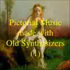 Pictorial Music made with Old Synthesizers (1) album lyrics, reviews, download