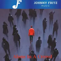 Alone in a Crowd - Single by Johnny Fritz album reviews, ratings, credits