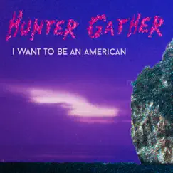 I Want to Be an American - Single by Hunter Gather album reviews, ratings, credits