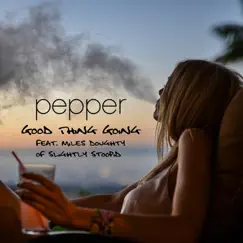 Good Thing Going (feat. Miles Doughty) - Single by Pepper album reviews, ratings, credits