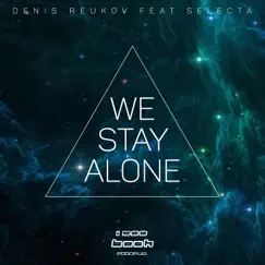 We Stay Alone (feat. Selecta) - Single by Denis Reukov album reviews, ratings, credits