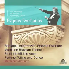 Glazunov: Romantic Intermezzo, Solemn Overture, March on Russian Theme, From the Middle Ages & Fortune-Telling and Dance by Evgeny Svetlanov & State Academic Symphony Orchestra 