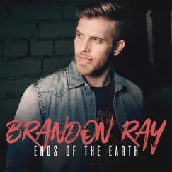 Ends of the Earth - Single by Brandon Ray album reviews, ratings, credits