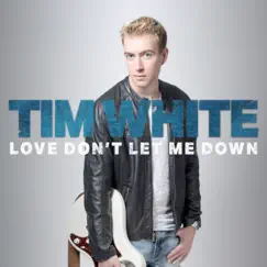 Love Don't Let Me Down - Single by Tim White album reviews, ratings, credits
