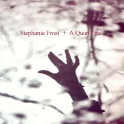 A Quiet Fire by Stephanie Frost album reviews, ratings, credits