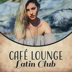 Café Lounge Latin Club: Summer Hits 2017, Party del Mar All Night Long, Salsa, Samba, Bachata, Bolero, Conga, Cha Cha, Hot Latin Rhythms by Cafe Latino Dance Club & Bossa Nova Lounge Club album reviews, ratings, credits