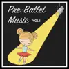 Pre-Ballet Music, Vol. 1 album lyrics, reviews, download